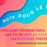 “Mes mots pour le dire”, nouveau concours vidéo francophone international
