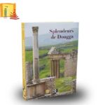 L’ouvrage “Splendeurs de Dougga” disponible aux points de vente de l’AMVPPC